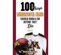 100 Things Minnesota Fans Should Know & Do Before They Die