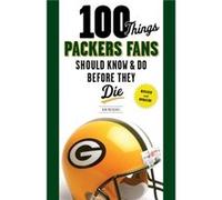 100 Things Packers Fans Should Know Do Before They Die by Rob Reischel Rob Reischel (Auteur)
