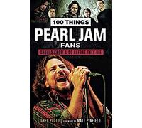 100 Things Pearl Jam Fans Should Know & Do Before They Die