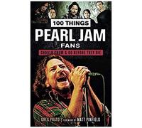 100 Things Pearl Jam Fans Should Know & Do Before They Die