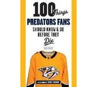 100 Things Predators Fans Should Know & Do Before They Die