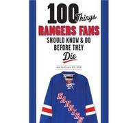 100 Things Rangers Fans Should Know Do Before They Die by Russ Cohen Russ Cohen, Adam Raider (Auteur)