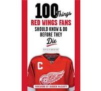 100 Things Red Wings Fans Should Know Do Before They Die by Bob Duff Inconnu (Auteur)