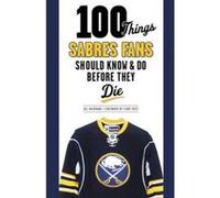 100 Things Sabres Fans Should Know & Do Before They Die - [Version Originale] Sal Maiorana (Auteur)
