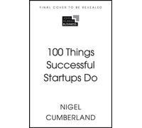 100 Things Successful Startups Do - Nigel Cumberland - John Murray Business - ebook (ePub) - Livre