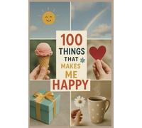 100 Things that Makes Me Happy: A Guided Journal to Cultivate Joy, Gratitude, and Positivity