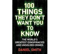 100 Things They Don't Want You To Know: Conspiracies, mysteries and unsolved crimes - [Version Originale] Inconnu (Auteur)