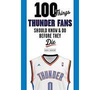 100 Things Thunder Fans Should Know & Do Before They Die