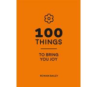 100 Things to Bring You Joy Cheerful Quotes and Optimistic Ideas to Make You Feel Good - Rowan Bailey - Vie - ebook (ePub) - Livre