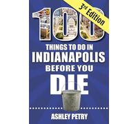 100 Things to Do in Indianapolis Before You Die