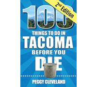 100 Things to Do in Tacoma Before You Die