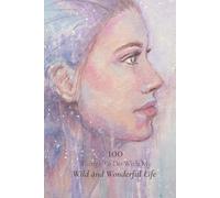 100 Things to Do with My Wild and Wonderful Life: A Beautiful Bucket List Journal For Your Dreams (Full Colour Version)