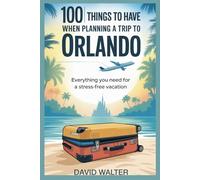 100 Things to Have When Planning a Trip to Orlando: Everything You Need for a Stress-Free Vacation