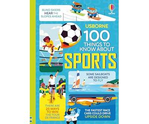 100 Things to Know About Sports: A Book of Incredible STEM Facts About Athletes and Engineering for Kids (Ages 8-11)
