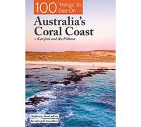 100 Things to See on Australia's Coral Coast: Karijini and the Pilbara