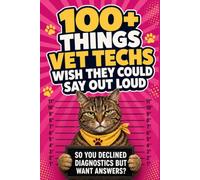 100+ Things Vet Techs Wish They Could Say Out Loud: A Funny Vet Tech Gift Idea