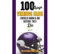 100 Things Vikings Fans Should Know And Do Before They Die