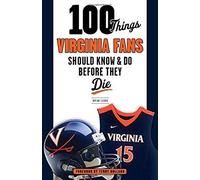 100 Things Virginia Fans Should Know And Do Before They Die