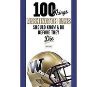 100 Things Washington Fans Should Know & Do Before They Die