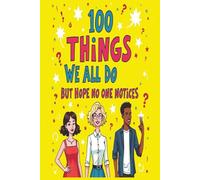 100 Things We All Do But Hope No One Notices: relatable humor book for adults | funny gift book for friends | awkward moments humor book | adult humor ... book for overthinkers | 6X9 inches 116 pages