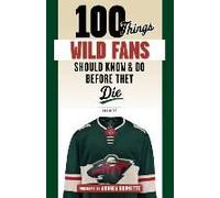 100 Things Wild Fans Should Know & Do Before They Die