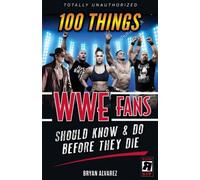 100 Things Wwe Fans Should Know & Do Before They Die