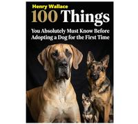 100 Things You Absolutely Must Know Before Adopting a Dog for the First Time