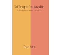 100 Thoughts That Moved Me: A Guided Journal of Inspiration