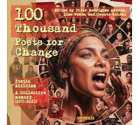 100 Thousand Poets for Change Poetic Activism: A Collective Memory (2011-2023)