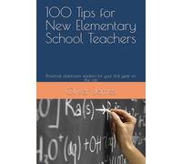 100 Tips for New Elementary School Teachers: Practical classroom wisdom for your first year on the job
