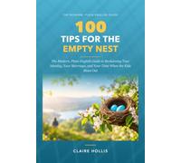 100 Tips for the Empty Nest: The Modern, Plain-English Guide to Reclaiming Your Identity, Your Marriage, and Your Time When the Kids Move Out