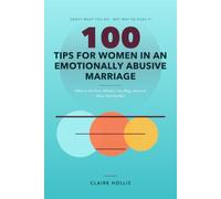 100 Tips for Women in an Emotionally Abusive Marriage: What to Do Next, Whether You Stay, Leave or Have Not Decided
