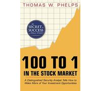 100 to 1 in the Stock Market: A distinguished security analst tells how to make more of your investment opportunities