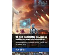 100+ Tough Questions About God, Jesus, and the Bible-Answered with Truth and Grace: The Biblical Response to Atheism, Religion, Science, and the Meaning of Life
