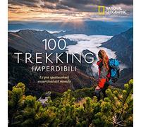 100 trekking imperdibili. Le più spettacolari escursioni del mondo. Ediz. a colori