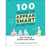 100 Tricks To Appear Smart In Meetings: How To Get By Without Even Trying