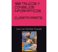 100 TRUCOS Y CONSEJOS INFORMATICOS. CUARTA PARTE.