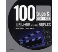 100 trucs et astuces pour filmer avec son reflex
