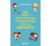 100 trucs pour améliorer vos relations avec les enfants
