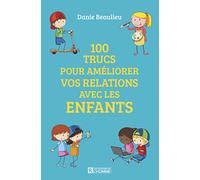 100 trucs pour améliorer vos relations avec les enfants