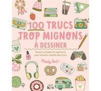 100 trucs trop mignons à dessiner Mandy Ford (Auteur)