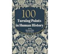 100 Turning Points in Human History: From Stone Tools to Artificial Intelligence
