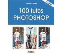Groupe Eyrolles – 100 tutos Photoshop