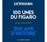 100 Unes du Figaro Pour raconter 200 ans d'histoire - Camille Lestienne - Le Figaro Eds - broché - Guide