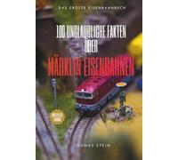 100 unglaubliche Fakten über Märklin Eisenbahnen: Das ultimative Insider-Wissen für Sammler & Fans