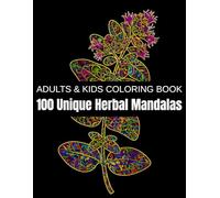 100 Unique Herbal Mandalas: A Relaxation Coloring Book for Adults & Kids - Featuring Medicinal Herbs, Aromatic Plants, Healing Flowers, and Nature’s Botanical Patterns for Stress Relief and Creativity