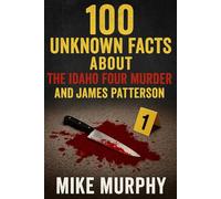 100 Unknown Facts About The Idaho Four Murder And James Patterson