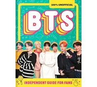 100% Unofficial BTS: Independent Guide for Fans: Full-Color Photos and Extensively Researched Fresh Insights about the Band for Fans, by Fans