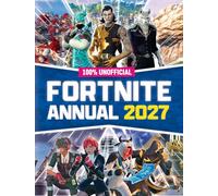 100% Unofficial Fortnite Annual 2027