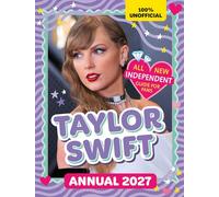 100% Unofficial Taylor Swift Annual 2027: Independent Guide for Fans